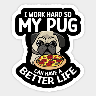 I Work Hard So My Pug Can Have a Better Life Sticker